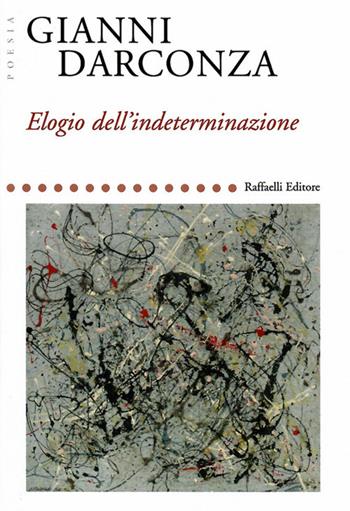 Elogio dell'indeterminazione - Gianni Darconza - Libro Raffaelli 2019 | Libraccio.it