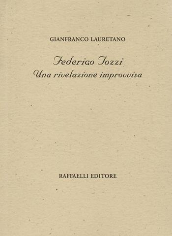 Federigo Tozzi. Una rivelazione improvvisa - Gianfranco Lauretano - Libro Raffaelli 2020, Poesia contemporanea | Libraccio.it
