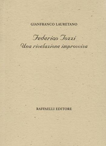 Federigo Tozzi. Una rivelazione improvvisa - Gianfranco Lauretano - Libro Raffaelli 2020, Poesia contemporanea | Libraccio.it