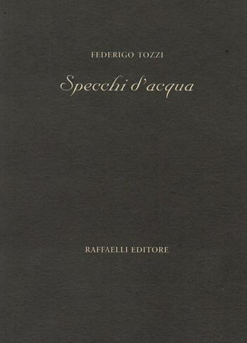 Specchi d'acqua - Federigo Tozzi - Libro Raffaelli 2020, Poesia contemporanea | Libraccio.it