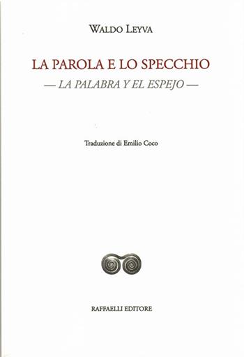 La parola e lo specchio-La palabra y el espejo. Testo originale a fronte. Ediz. bilingue - Waldo Leyva - Libro Raffaelli 2020, Ispanoamericana | Libraccio.it