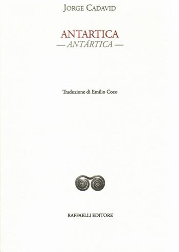 Antartica-Antártica. Testo originale a fronte. Ediz. bilingue - Jorge Cadavid - Libro Raffaelli 2020, Ispanoamericana | Libraccio.it