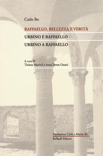Raffaello, bellezza e verità. Urbino e Raffaello. Urbino a Raffaello - Carlo Bo - Libro Raffaelli 2020, Quaderni della Fondazione Bo | Libraccio.it
