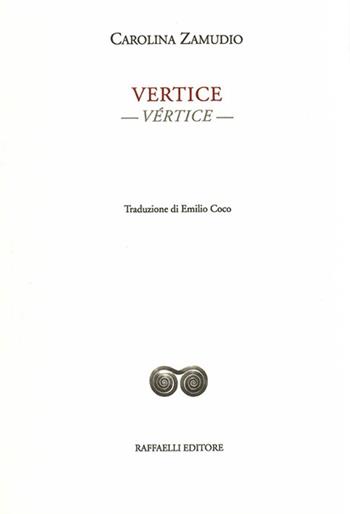 Vertice-Vértice. Ediz. bilingue - Carolina Zamudio - Libro Raffaelli 2020, Ispanoamericana | Libraccio.it