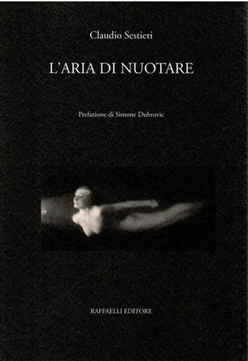 L' aria di nuotare - Claudio Sestieri - Libro Raffaelli 2020 | Libraccio.it