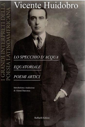 Lo specchio d'acqua-Equatoriale-Poemi artici - Vicente Huidobro - Libro Raffaelli 2020 | Libraccio.it