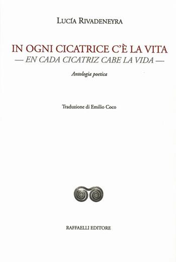 In ogni cicatrice c'è la vita-En cada cicatriz cabe la vida - Lucía Rivadeneyra - Libro Raffaelli 2020, Ispanoamericana | Libraccio.it