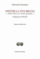 Mentre la vita brucia-Mientras la vida quema. Antologia poetica (1997-2021). Ediz. bilingue