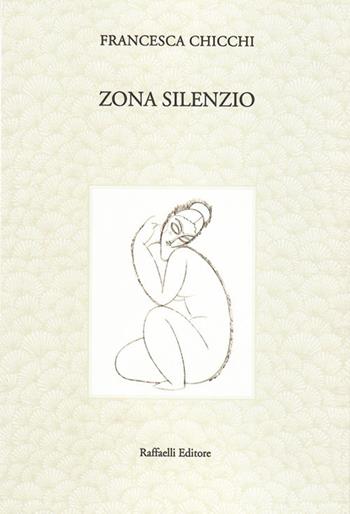 Zona silenzio - Francesca Chicchi - Libro Raffaelli 2020, Quaderni della biblioteca digitale | Libraccio.it