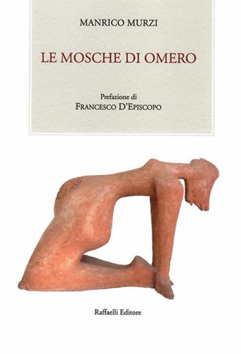 Le mosche di Omero - Manrico Murzi - Libro Raffaelli 2020 | Libraccio.it