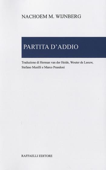 Partita d'addio - Nachoem M. Wijnberg - Libro Raffaelli 2021, Lyra Neerlandica | Libraccio.it
