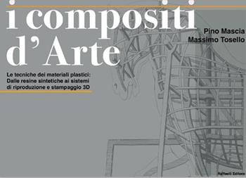 I compositi d'arte. Le tecniche dei materiali plastici: dalle resine sintetiche ai sistemi di riduzione e stampaggio 3D  - Libro Raffaelli 2021 | Libraccio.it