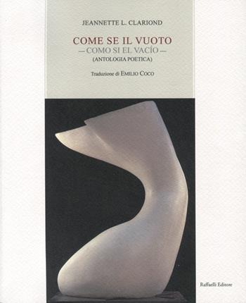 Come se il vuoto-Como si el vacío. Antologia poetica. Ediz. bilingue - Jeannette L. Clariond - Libro Raffaelli 2021 | Libraccio.it