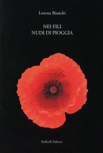 Nei fili nudi di pioggia - Lorena Bianchi - Libro Raffaelli 2021 | Libraccio.it