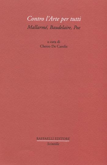 Contro l'arte per tutti. Mallarmé, Baudelaire, Poe  - Libro Raffaelli 2021, Scintille | Libraccio.it
