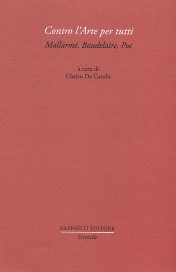 Contro l'arte per tutti. Mallarmé, Baudelaire, Poe  - Libro Raffaelli 2021, Scintille | Libraccio.it