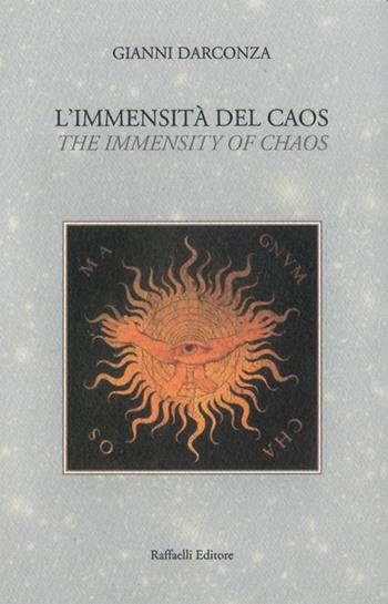 L' immensità del caos. Ediz. bilingue - Gianni Darconza - Libro Raffaelli 2021 | Libraccio.it