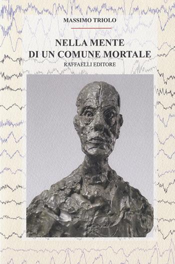 Nella mente di un comune mortale - Massimo Triolo - Libro Raffaelli 2021 | Libraccio.it