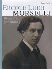 Ercole Luigi Morselli. Biografia per immagini