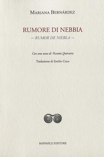 Rumore di nebbia. Rumor de niebla. Testo originale a fronte. Ediz. bilingue - Mariana Bernárdez - Libro Raffaelli 2021 | Libraccio.it