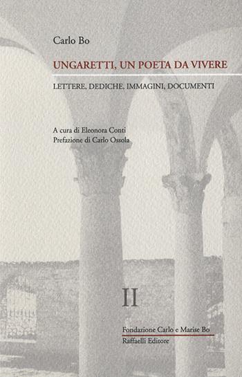 Ungaretti, un poeta da vivere. Vol. 2: Lettere, immagini, documenti (1940-1965). - Carlo Bo - Libro Raffaelli 2021 | Libraccio.it