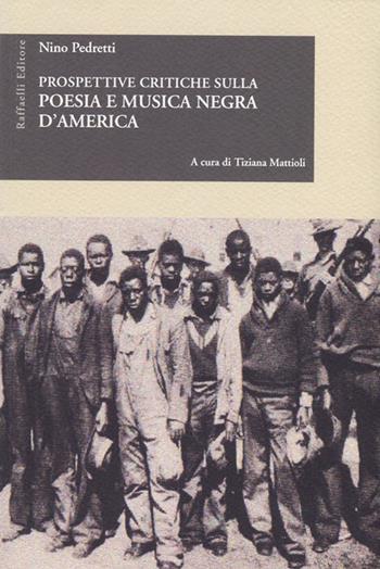 Prospettive critiche sulla poesia e musica negra d'America - Nino Pedretti - Libro Raffaelli 2022 | Libraccio.it