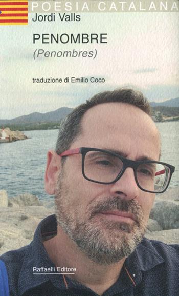 Penombre-Penombres - Jordi Valls - Libro Raffaelli 2022, Poesia catalana | Libraccio.it
