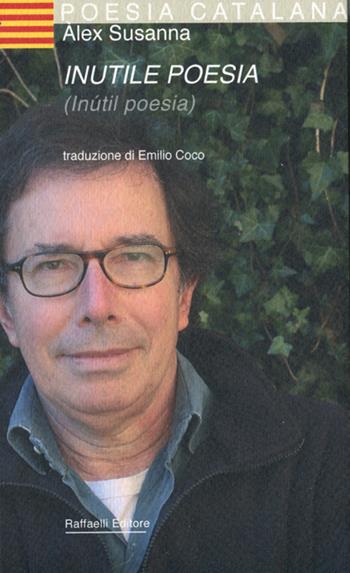 Inutile poesia-Inútil poesia - Àlex Susanna - Libro Raffaelli 2022, Poesia catalana | Libraccio.it
