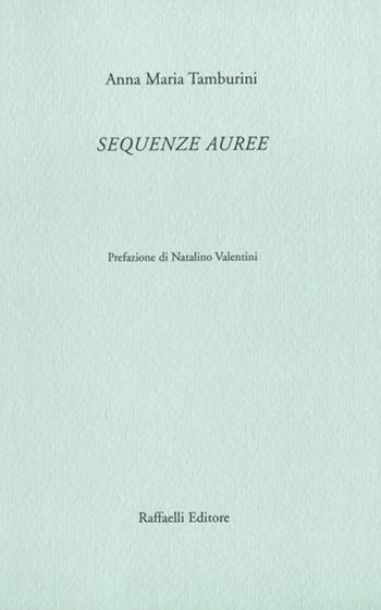 Sequenze auree - Anna Maria Tamburini - Libro Raffaelli 2022 | Libraccio.it