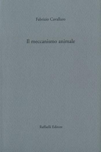Il meccanismo animale - Fabrizio Cavallaro - Libro Raffaelli 2022 | Libraccio.it