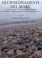 Gli insegnamenti del mare. Ai fratelli Amati per conservarne le vongole, per estrarne l'energia, per riprodurne la musica, e...