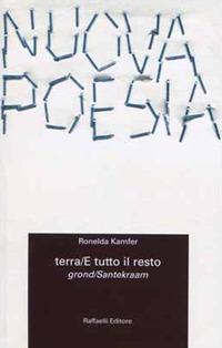 terra/E tutto il resto-grond/Santekraam - Ronelda Kamfer - Libro Raffaelli 2018, Nuova poesia | Libraccio.it