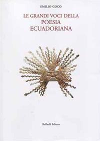 Le grandi voci della poesia ecuadoriana. Testo spagnolo a fronte - Emilio Coco - Libro Raffaelli 2018, Poesia presente | Libraccio.it