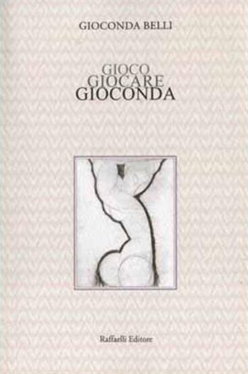 Gioco Giocare Gioconda. Ediz. spagnola e italiana - Gioconda Belli - Libro Raffaelli 2018, Quaderni della biblioteca digitale | Libraccio.it