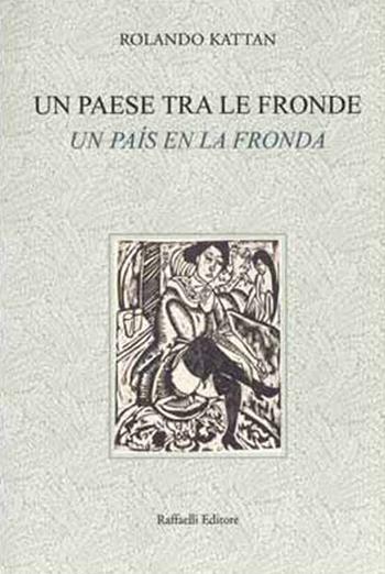 Un país en la fronda-Un paese tra le fronde - Rolando Kattan - Libro Raffaelli 2018, Quaderni della biblioteca digitale | Libraccio.it