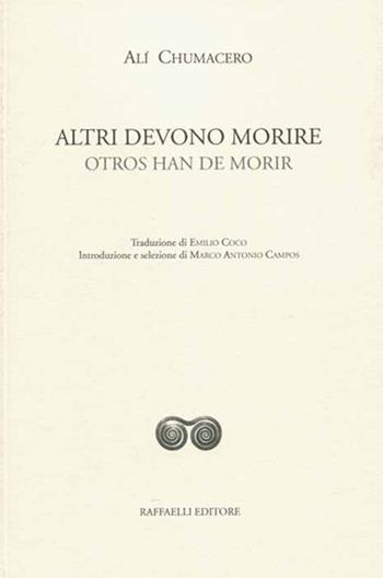 Altri devono morire-Otros han de morir - Alí Chumachero - Libro Raffaelli 2018, Ispanoamericana | Libraccio.it