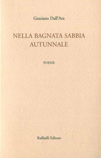 Nella bagnata sabbia autunnale - Graziano Dall'Ara - Libro Raffaelli 2018 | Libraccio.it