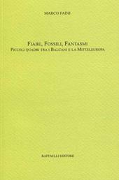 Fiabe, fossili, fantasmi. Piccoli quadri tra i Balcani e la Mitteleuropa