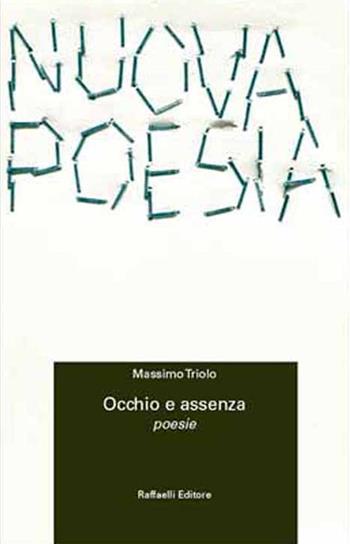 Occhio e assenza - Massimo Triolo - Libro Raffaelli 2018, Nuova poesia | Libraccio.it