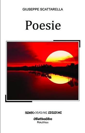 Poesie - Giuseppe Scattarella - Libro Sensoinverso Edizioni 2013, ObiettivoLibro. PerleViola | Libraccio.it