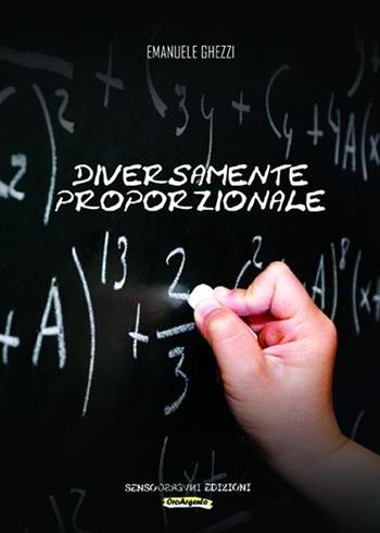 Diversamente proporzionale - Emanuele Ghezzi - Libro Sensoinverso Edizioni 2013, OroArgento | Libraccio.it