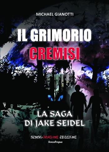 Il Grimorio Cremisi. La saga di Jake Seidel - Michael Gianotti - Libro Sensoinverso Edizioni 2013, SenzaTregua | Libraccio.it