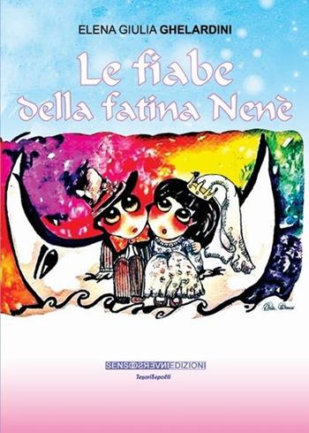 Le fiabe della fatina Nené - Elena Giulia Ghelardini - Libro Sensoinverso Edizioni 2013, TesoriSepolti | Libraccio.it