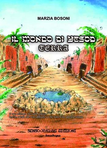 Il mondo di Yesod. Terra - Marzia Bosoni - Libro Sensoinverso Edizioni 2013, SenzaTregua | Libraccio.it