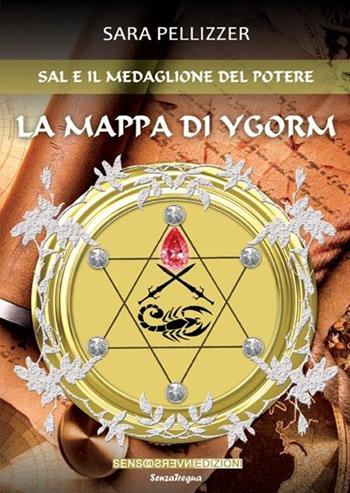 Sal e il medaglione del potere. La mappa di Ygorm - Sara Pellizzer - Libro Sensoinverso Edizioni 2013, SenzaTregua | Libraccio.it