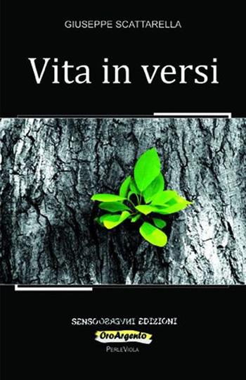 Vita in versi - Giuseppe Scattarella - Libro Sensoinverso Edizioni 2013, OroArgento. PerleViola | Libraccio.it