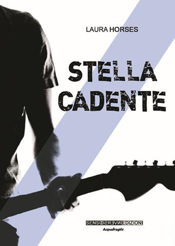 Stella cadente - Laura Horses - Libro Sensoinverso Edizioni 2013, AcquaFragile | Libraccio.it
