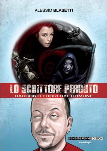 Lo scrittore perduto. (Racconti fuori dal comune) - Alessio Blasetti - Libro Sensoinverso Edizioni 2013, AcquaFragile | Libraccio.it
