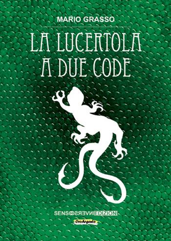 La lucertola a due code - Mario Grasso - Libro Sensoinverso Edizioni 2014, OroArgento | Libraccio.it