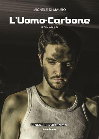 L' uomo-carbone - Michele Di Mauro - Libro Sensoinverso Edizioni 2013, AcquaFragile | Libraccio.it